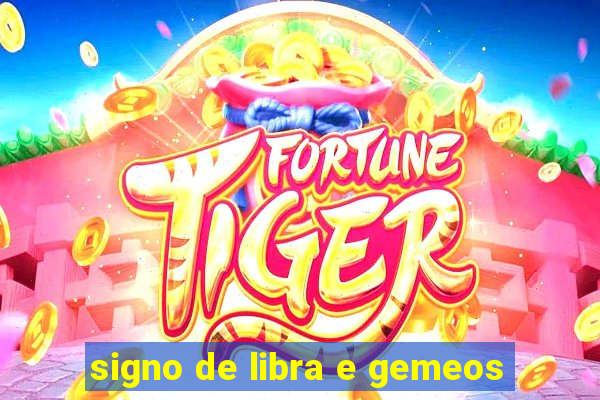 signo de libra e gemeos